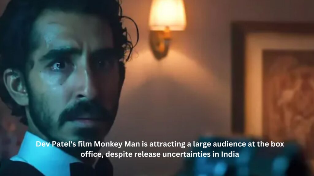 Dev patel's film monkey man is attracting a large audience at the box office, despite release uncertainties in india