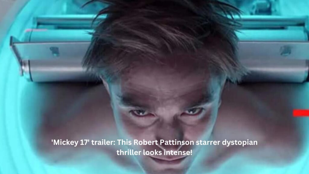 'mickey 17' trailer: this robert pattinson starrer dystopian thriller looks intense!