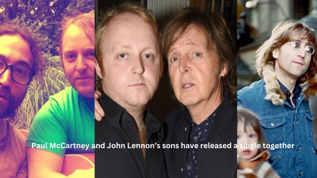 Paul mccartney and john lennon’s sons have released a single together