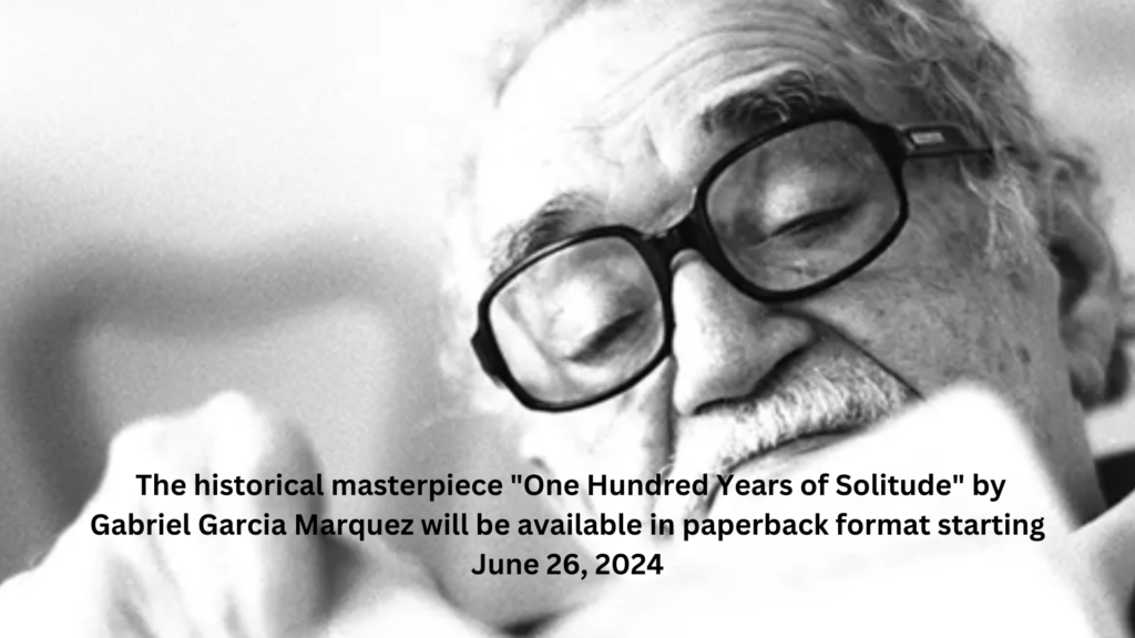 The historical masterpiece "one hundred years of solitude" by gabriel garcia marquez will be available in paperback format starting june 26, 2024