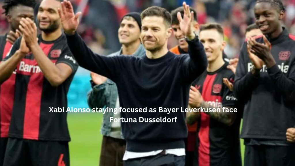 Xabi alonso staying focused as bayer leverkusen face fortuna dusseldorf