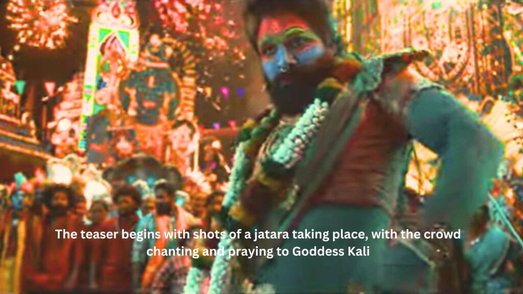 The teaser begins with shots of a jatara taking place, with the crowd chanting and praying to goddess kali