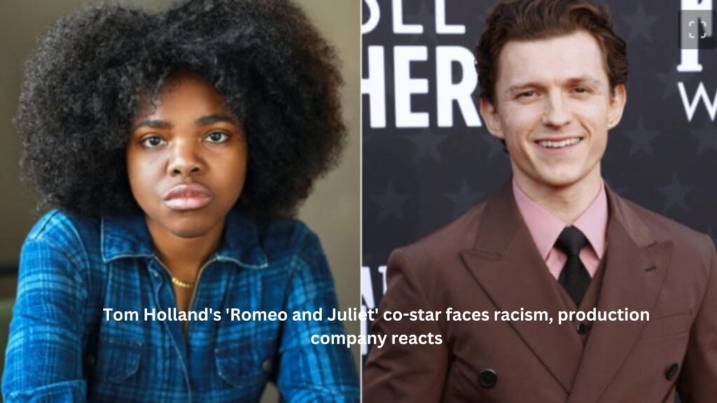 Tom holland's 'romeo and juliet' co-star faces racism, production company reacts