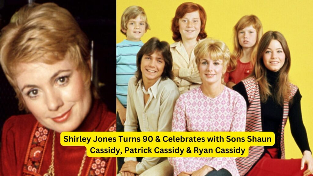 Shirley jones turns 90 & celebrates with sons shaun cassidy, patrick cassidy & ryan cassidy