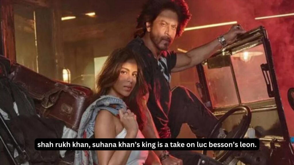 Shah rukh khan, suhana khan’s king is a take on luc besson’s leon.
