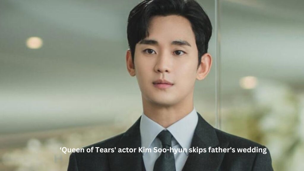 ‘queen of tears' actor kim soo-hyun skips father's wedding