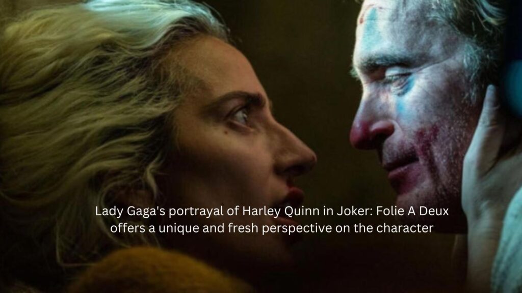 Lady gaga's portrayal of harley quinn in joker: folie a deux offers a unique and fresh perspective on the character