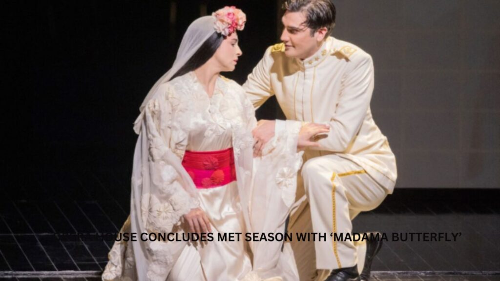 Opera house concludes met season with ‘madama butterfly’