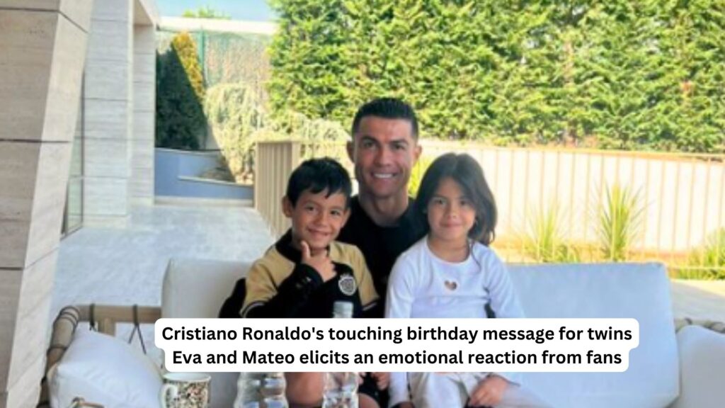 Cristiano ronaldos touching birthday message for twins eva and mateo elicits an emotional reaction from fans