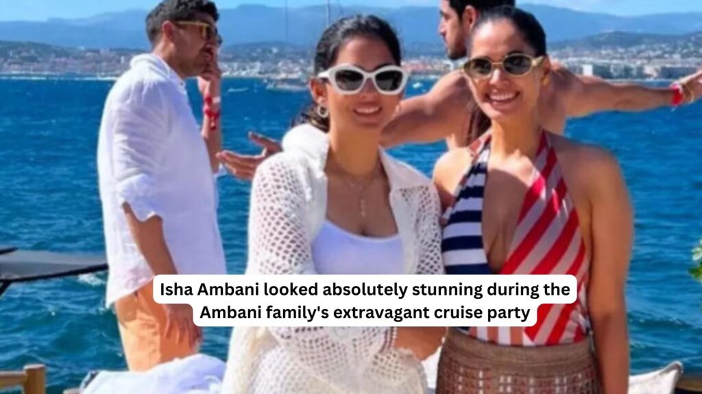 Isha ambani looked absolutely stunning during the ambani familys extravagant cruise party