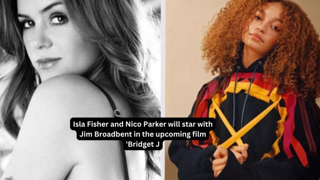 Isla fisher and nico parker will star with jim broadbent in the upcoming film bridget j