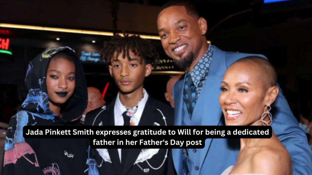 Jada pinkett smith expresses gratitude to will for being a dedicated father in her fathers day post