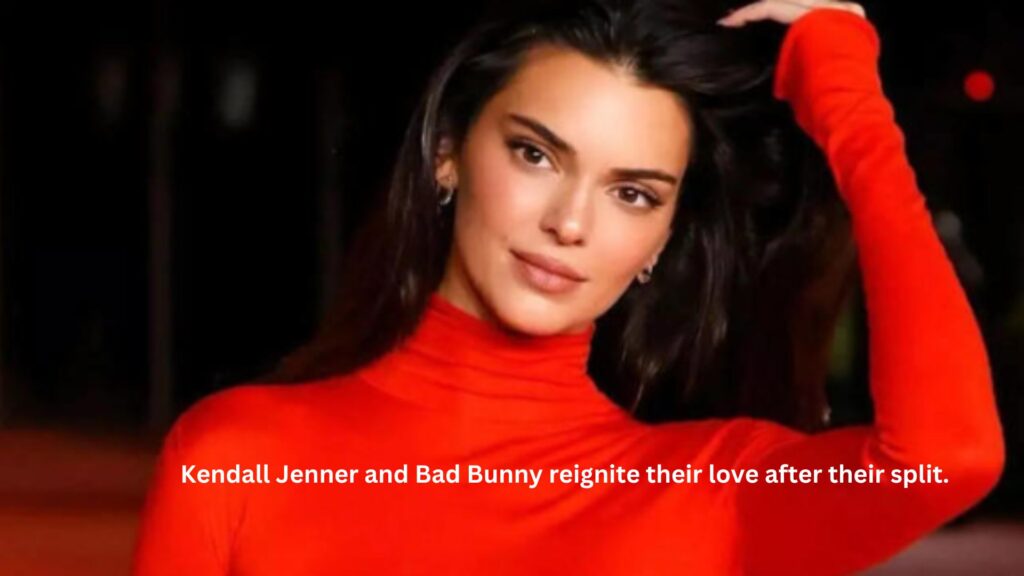 Kendall jenner and bad bunny reignite their love after their split