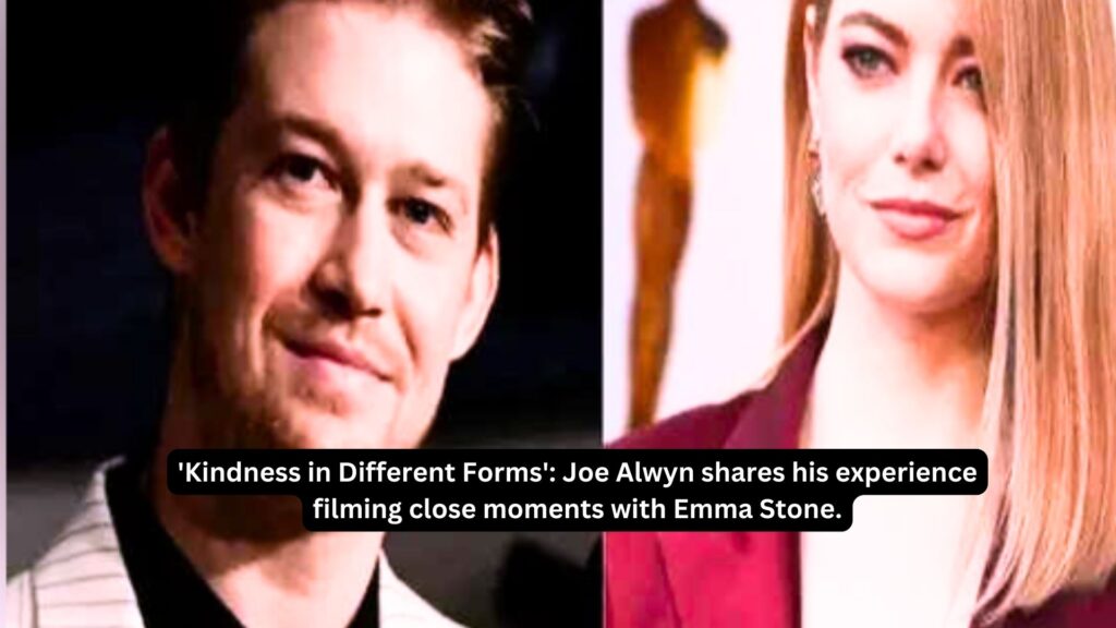 Kindness in different forms joe alwyn shares his experience filming close moments with emma stone